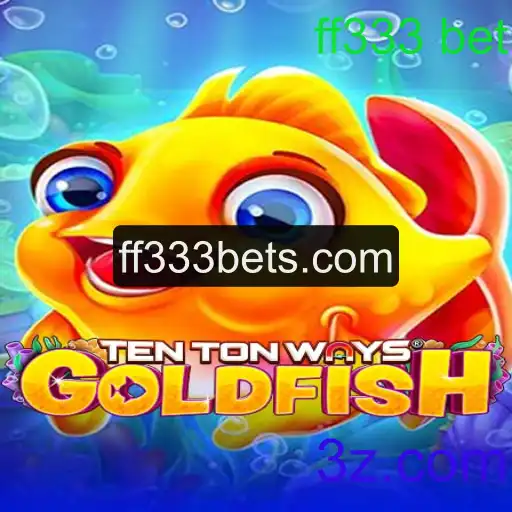 Explorando o Mundo de TenTonWaysGoldfish e a Estratégia de Aposta ff333 bet